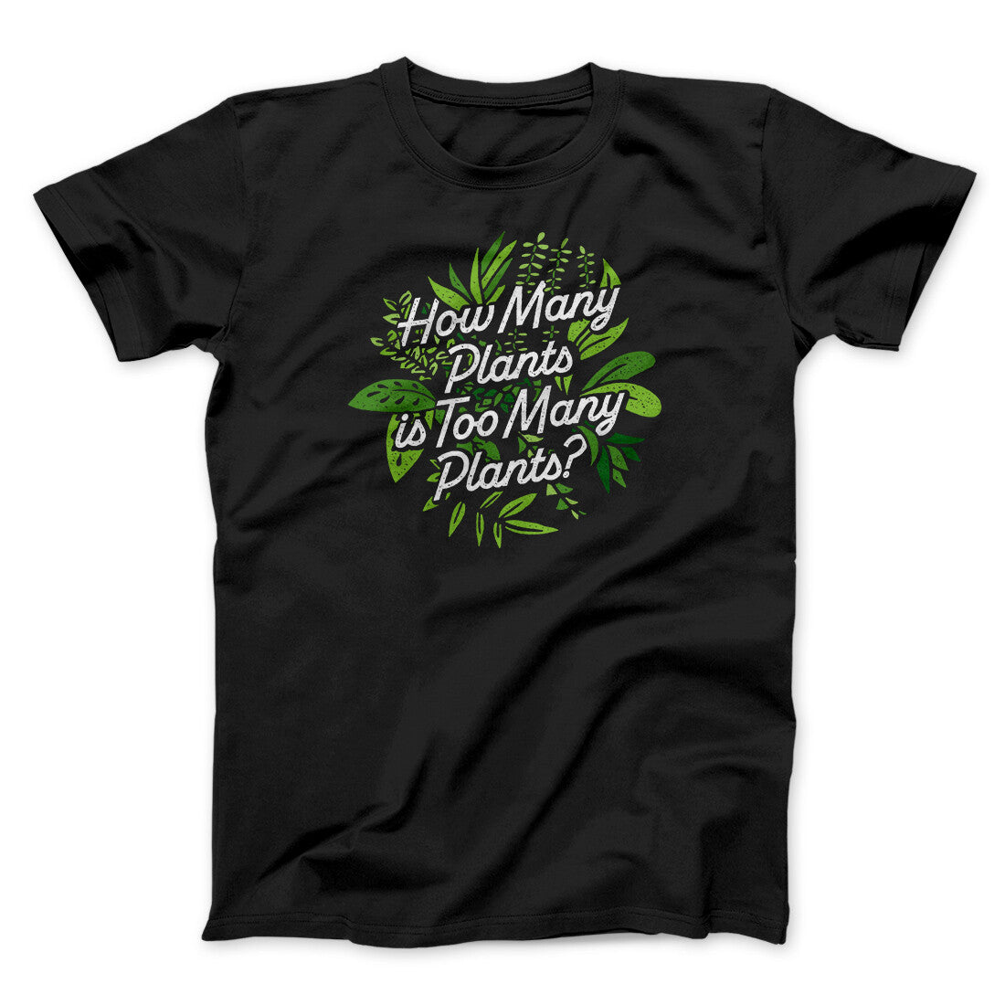 How Many Plants Is Too Many Plants Unisex T-Shirt - Black Cotton Graphic Tee
