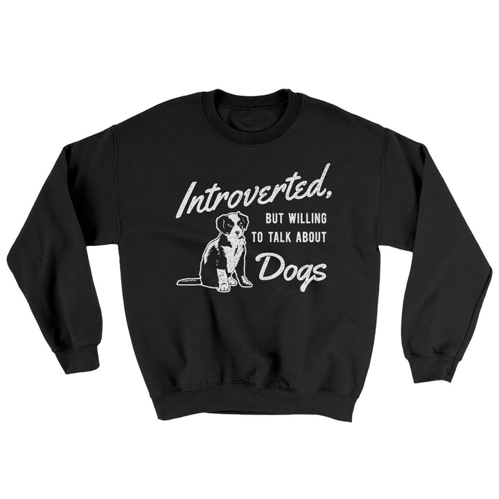 Introverted But Willing To Talk About Dogs Ugly Sweater - Cotton Poly Crewneck Sweatshirt