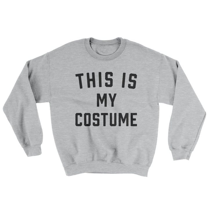 This Is My Costume Ugly Sweater Crewneck Sweatshirt 50/50 Cotton Poly Loose Fit