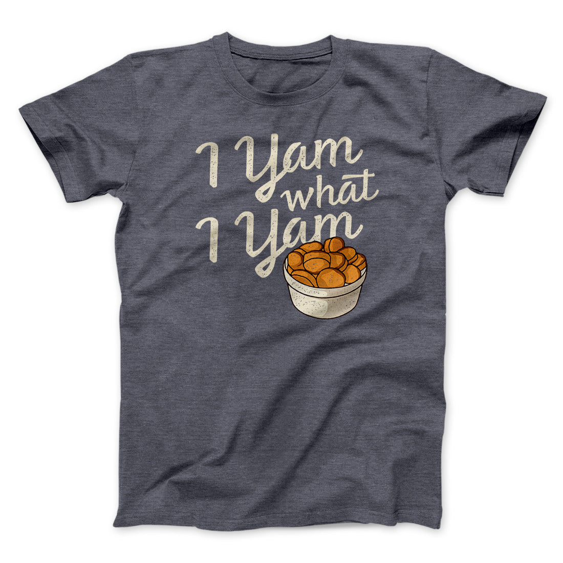 I Yam What I Yam Funny Thanksgiving Men/Unisex T-Shirt