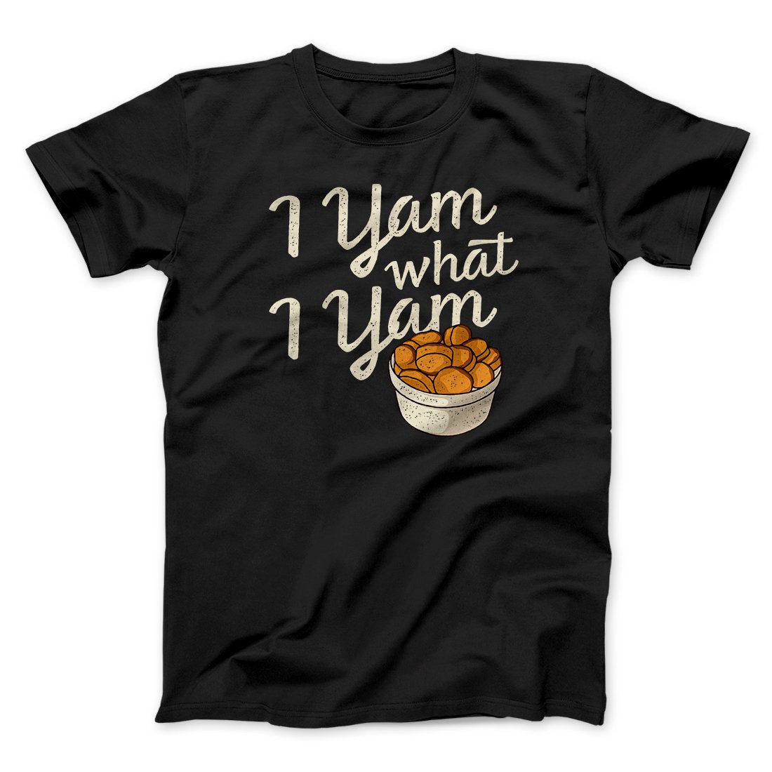 I Yam What I Yam Funny Thanksgiving Men/Unisex T-Shirt