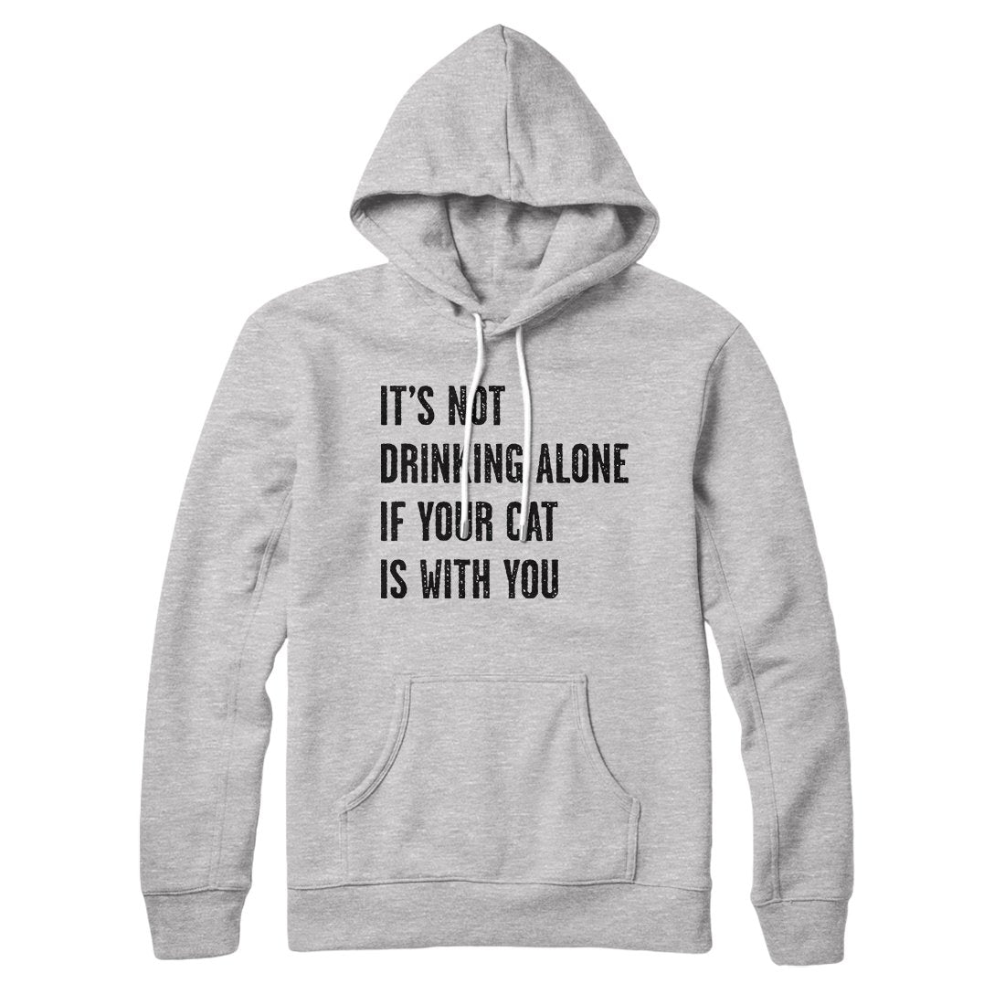 It's Not Drinking Alone If Your Cat Is With You Hoodie