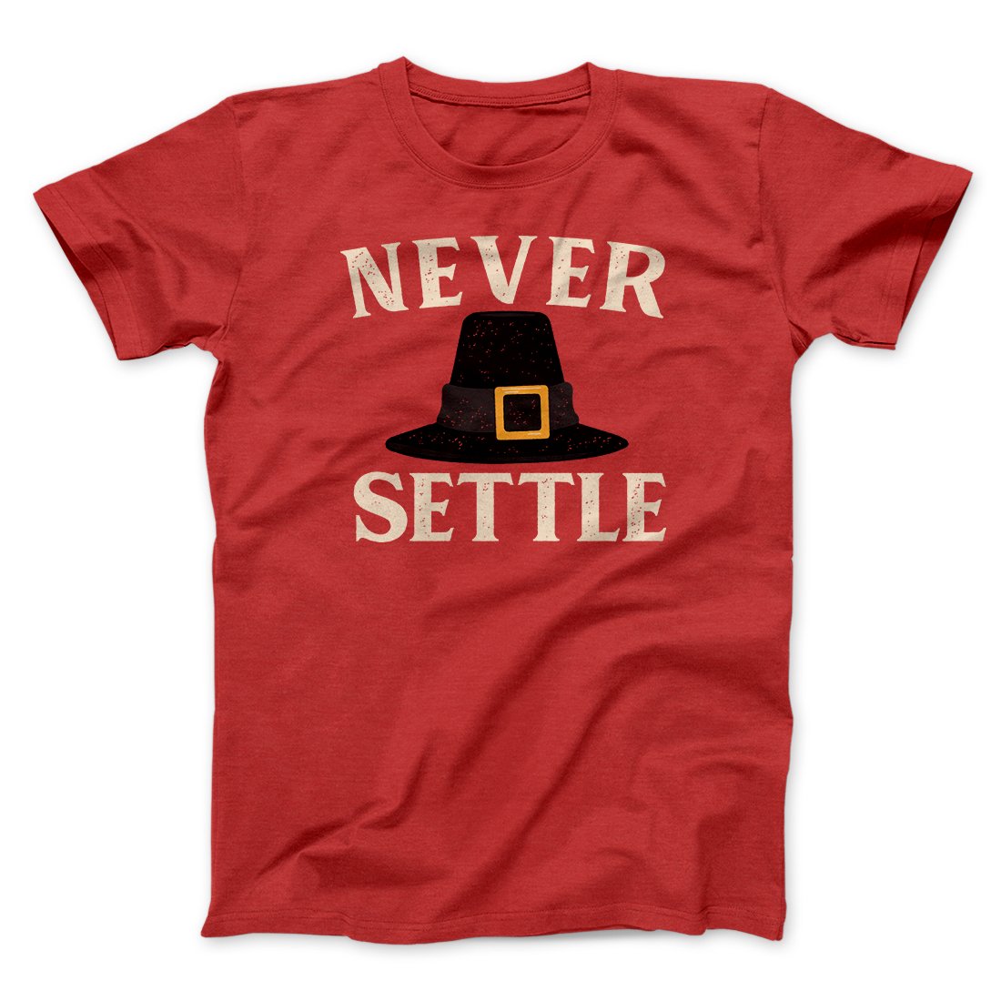 Never Settle Funny Thanksgiving Men/Unisex T-Shirt