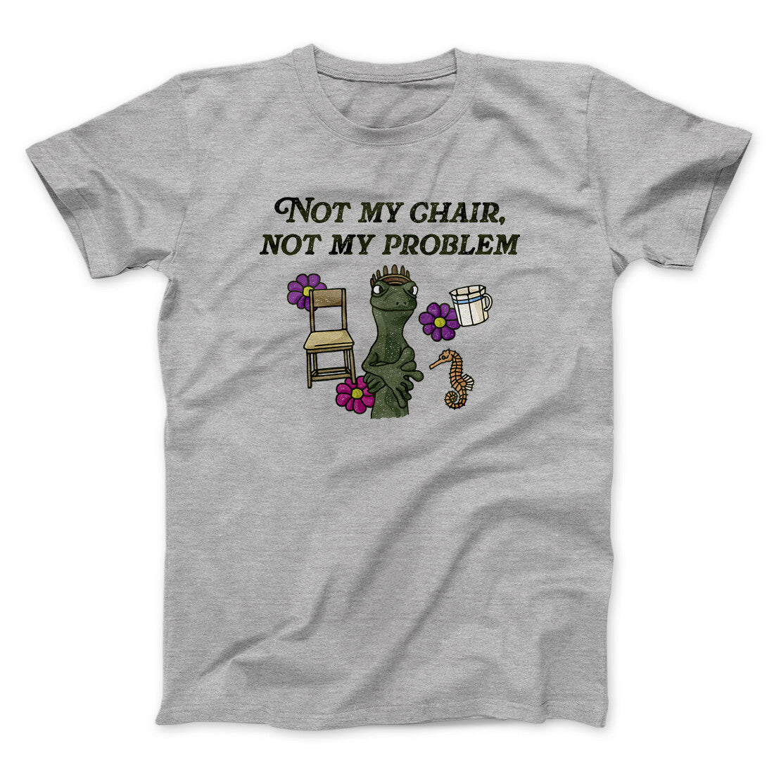 Not My Chair Not My Problem Men/Unisex T-Shirt